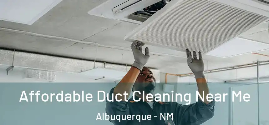 Affordable Duct Cleaning Near Me Albuquerque - NM