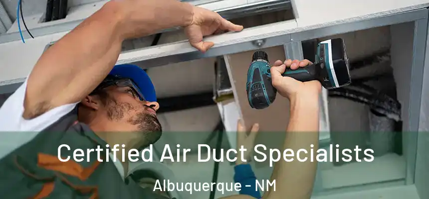 Certified Air Duct Specialists Albuquerque - NM