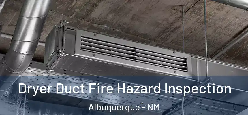 Dryer Duct Fire Hazard Inspection Albuquerque - NM