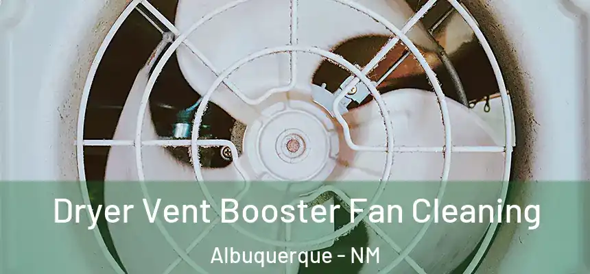 Dryer Vent Booster Fan Cleaning Albuquerque - NM