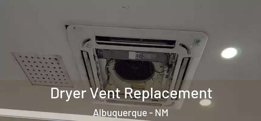 Dryer Vent Replacement Albuquerque - NM