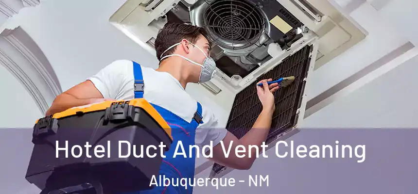  Hotel Duct And Vent Cleaning Albuquerque - NM