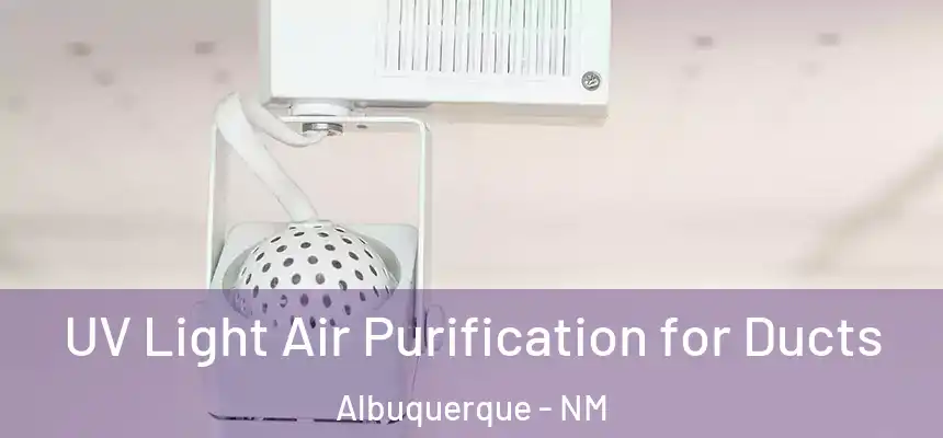  UV Light Air Purification for Ducts Albuquerque - NM