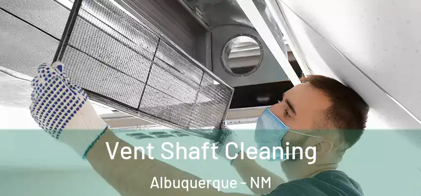  Vent Shaft Cleaning Albuquerque - NM